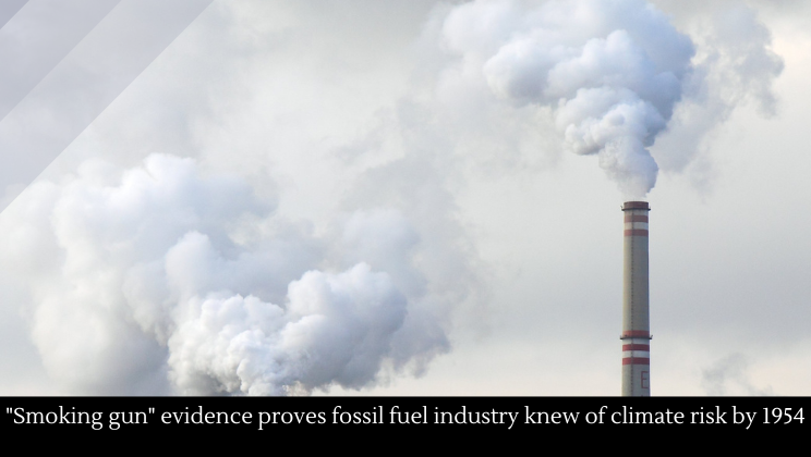 “Smoking gun” evidence proves fossil fuel industry knew of climate risk by 1954